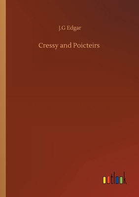 Cressy and Poicteirs by J. G. Edgar