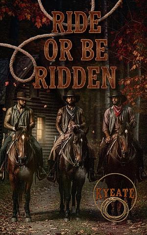 Ride or Be Ridden: A Short by Kyeate