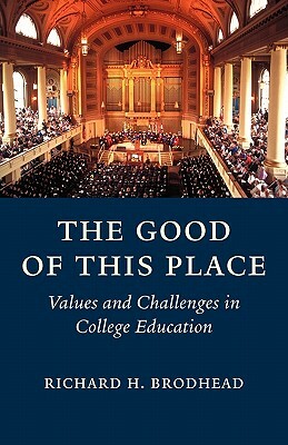 The Good of This Place by Richard H. Brodhead