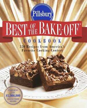 Pillsbury: Best of the Bake-off Cookbook: 350 Recipes from Ameria's Favorite Cooking Contest by Pillsbury