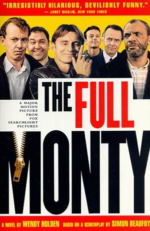 The Full Monty by Simon Beaufoy, Wendy Holden