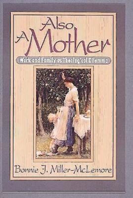 Also a Mother by Bonnie J. Miller-McLemore