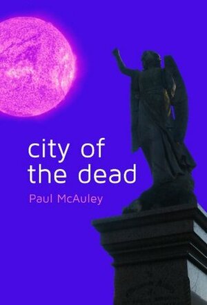 City of the Dead by Paul McAuley