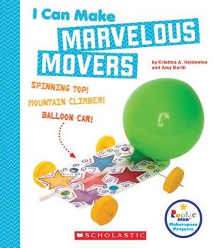 I Can Make Marvelous Movers (Rookie Star: Makerspace Projects) by Amy Barth, Kristina A. Holzweiss