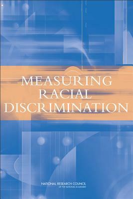 Measuring Racial Discrimination by Committee on National Statistics, National Research Council, Division of Behavioral and Social Scienc