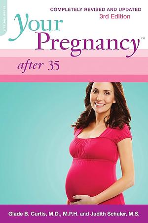 Your Pregnancy After 35 by Judith Schuler, Glade B. Curtis