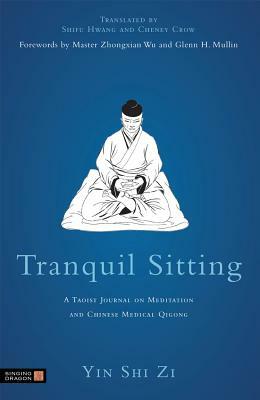 Tranquil Sitting: A Taoist Journal on Meditation and Chinese Medical Qigong by Yin Shih Tzu