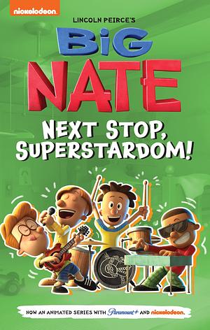 Big Nate: Next Stop, Superstardom! by Lincoln Peirce