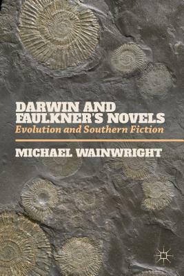 Darwin and Faulkner's Novels: Evolution and Southern Fiction by M. Wainwright
