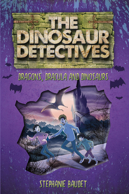 The Dinosaur Detectives in Dracula, Dragons and Dinosaurs by Stephanie Baudet