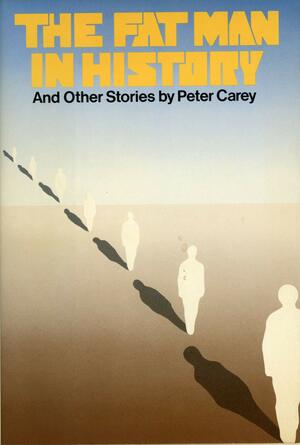 The Fat Man in History, and Other Stories by Peter Carey