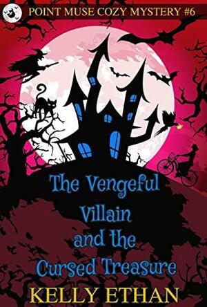 The Vengeful Villain and the Cursed Treasure by Kelly Ethan