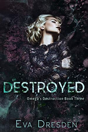 Destroyed by Eva Dresden