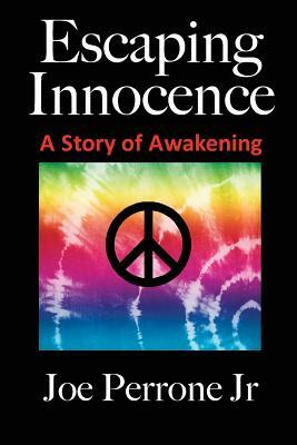 Escaping Innocence: A Story Of Awakening by Joe Perrone