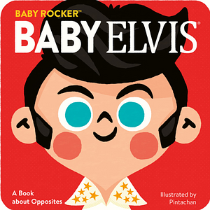 Baby Elvis: A Book about Opposites by Running Press