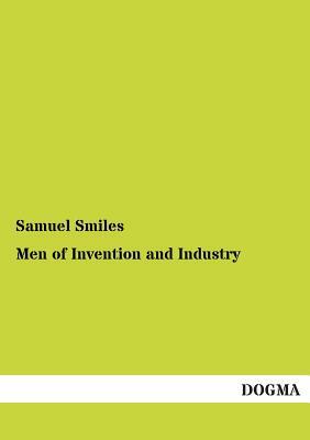Men of Invention and Industry by Samuel Jr. Smiles