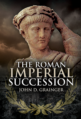 The Roman Imperial Succession by John D. Grainger