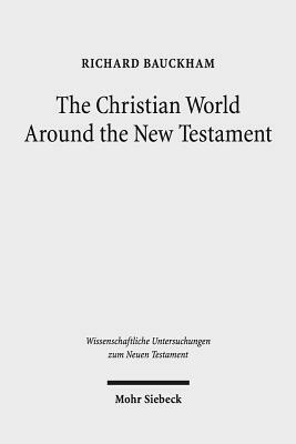 The Christian World Around the New Testament: Collected Essays II by Richard Bauckham