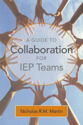 A Guide to Collaboration for IEP Teams by Nicholas Martin