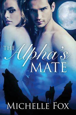 The Alpha's Mate (Huntsville Pack Book 1) by Michelle Fox
