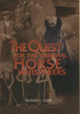 The Quest for the Original Horse Whisperers by Russell Lyon