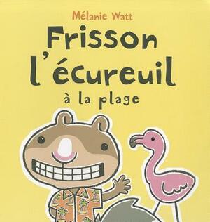 Frisson l'?cureuil ? La Plage by Mélanie Watt