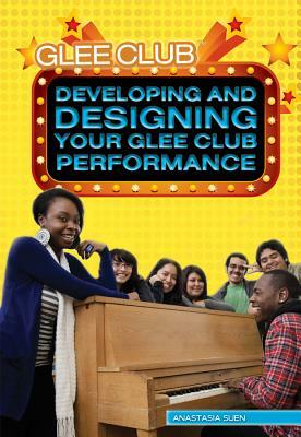 Developing and Designing Your Glee Club Performance by Anastasia Suen