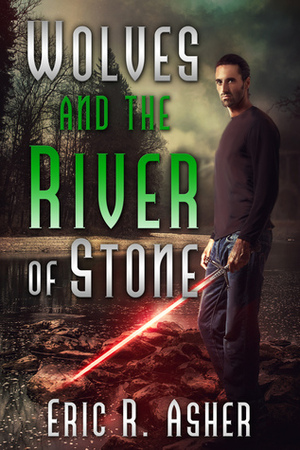 Wolves and the River of Stone by Eric R. Asher