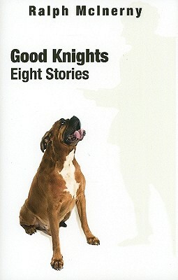 Good Knights: Eight Stories by Ralph M. McInerny