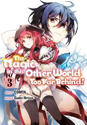 The Magic in this Other World is Too Far Behind! (Manga) Volume 3 by Gamei Hitsuji