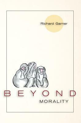 Beyond Morality (Ethics and Action) by Richard Garner