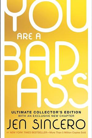 You Are a Badass(r) (Ultimate Collector's Edition): How to Stop Doubting Your Greatness and Start Living an Awesome Life by Jen Sincero