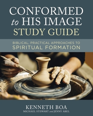 Conformed to His Image Study Guide: Biblical, Practical Approaches to Spiritual Formation by Michael Stewart, Kenneth D. Boa, Jenny Abel