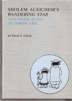 Sholem Aleichem's Wandering Star and Other Plays of Jewish Life by David S. Lifson, Sholem Aleichem