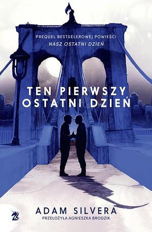 Ten pierwszy ostatni dzień by Adam Silvera