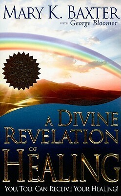 A Divine Revelation of Healing: You, Too, Can Receive Your Healing! by George Bloomer, Mary K. Baxter