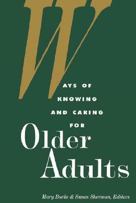 Ways of Knowing and Caring for the Older Adults by Bill Burke, Bill Burke, Mary Burke