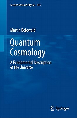 Quantum Cosmology: A Fundamental Description of the Universe by Martin Bojowald