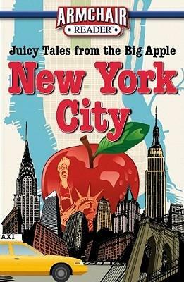 Armchair Reader: New York City: Juicy Tales from the Big Apple by Jeff Bahr