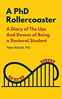 A PhD rollercoaster: A diary of the ups and downs of being a doctoral student by Nilam McGrath