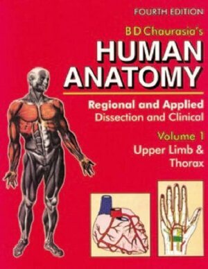 Human Anatomy: Regional & Applied (Dissection & Clinical) 4e (In 3 Vols.) Vol. 1: Upper Limb & Thorax With Cd by B.D. Chaurasia