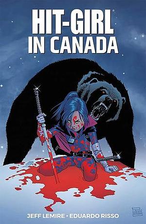 Hit-Girl, Vol. 2: Hit-Girl in Canada by Jeff Lemire, Jeff Lemire