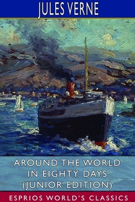 Around the World in Eighty Days (Junior Edition) (Esprios Classics) by Jules Verne