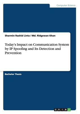 Today's Impact on Communication System by IP Spoofing and Its Detection and Prevention by Sharmin Rashid Linta, MD Ridgewan Khan