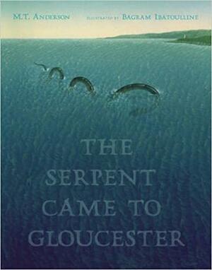 The Serpent Came to Gloucester by M.T. Anderson