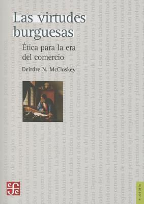 Las virtudes burguesas. Ética para la era del comercio by Deirdre Nansen McCloskey, Deirdre Nansen McCloskey