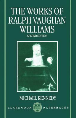 The Works of Ralph Vaughan Williams by Michael Kennedy