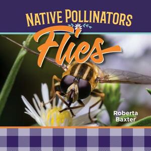 Flies: Native Pollinators by Roberta Baxter
