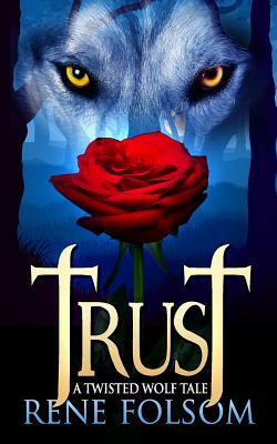 Trust: A Twisted Wolf Tale by Rene Folsom