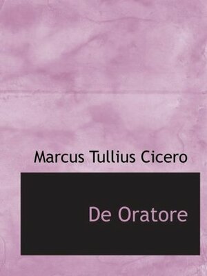 De Oratore by Marcus Tullius Cicero